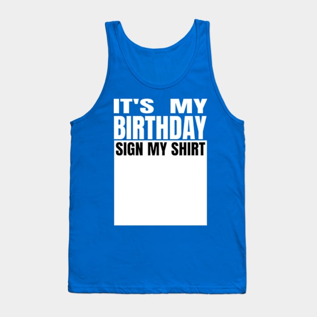 It's My Birthday Sign My Shirt Tank Top by Gamers Gear